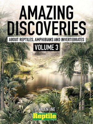 cover image of Amazing Discoveries about Reptiles, Amphibians & Invertebrates. Volume 1
